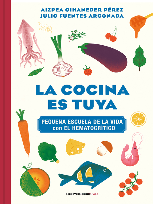 Title details for La cocina es tuya (Pequeña escuela de la vida con El Hematocrítico) by Aizpea Oihaneder - Available